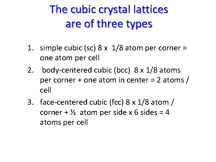 The cubic crystal lattices are of three types 1. simple cubic (sc) 8 x