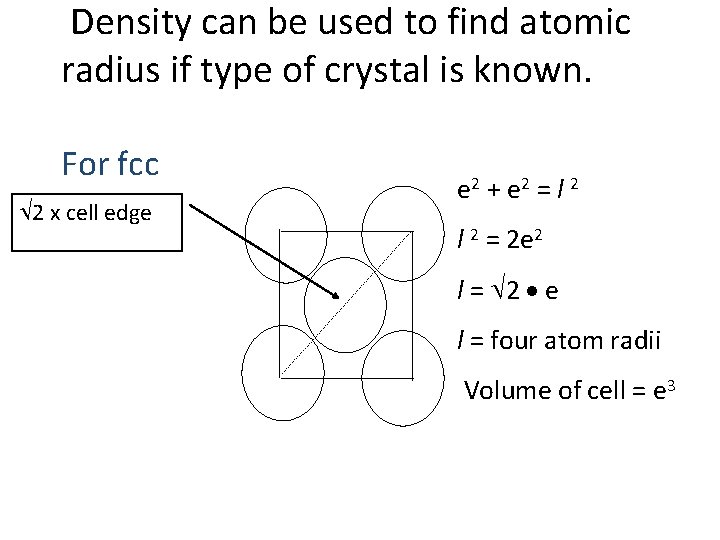 Density can be used to find atomic radius if type of crystal is known.