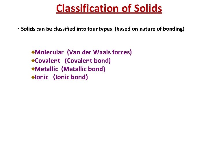 Classification of Solids • Solids can be classified into four types (based on nature