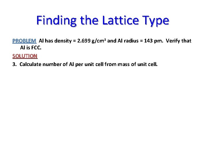 Finding the Lattice Type PROBLEM Al has density = 2. 699 g/cm 3 and