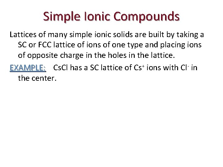 Simple Ionic Compounds Lattices of many simple ionic solids are built by taking a