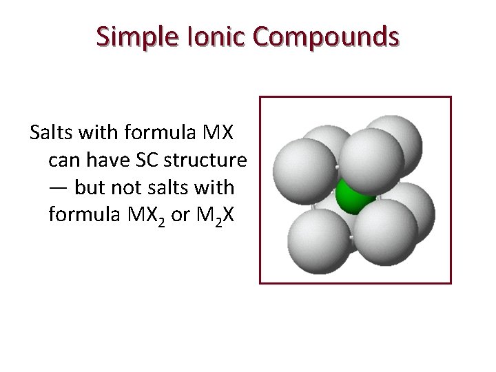 Simple Ionic Compounds Salts with formula MX can have SC structure — but not