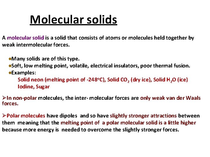 Molecular solids A molecular solid is a solid that consists of atoms or molecules