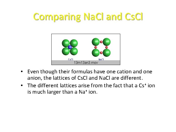 Comparing Na. Cl and Cs. Cl • Even though their formulas have one cation