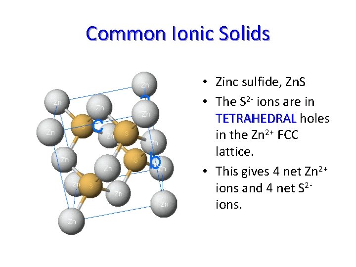 Common Ionic Solids • Zinc sulfide, Zn. S • The S 2 - ions