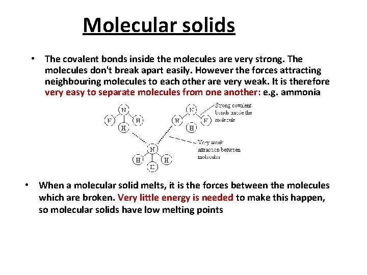 Molecular solids • The covalent bonds inside the molecules are very strong. The molecules