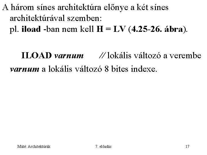 A három sínes architektúra előnye a két sínes architektúrával szemben: pl. iload -ban nem