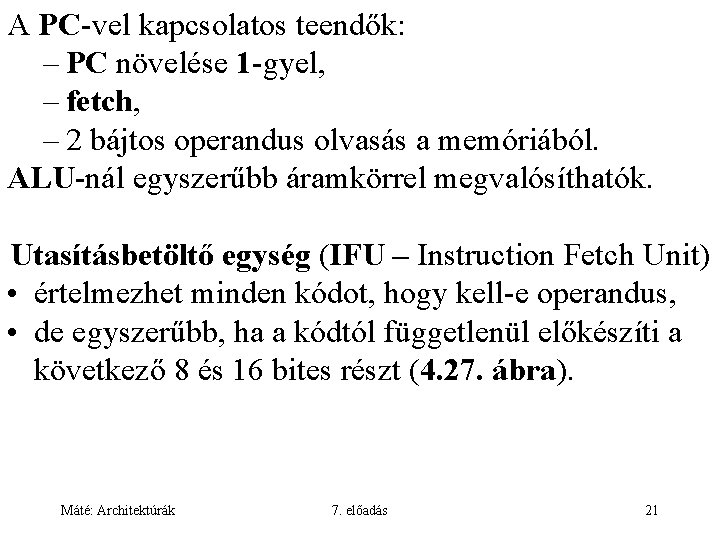 A PC-vel kapcsolatos teendők: – PC növelése 1 -gyel, – fetch, – 2 bájtos