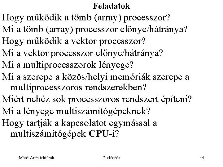 Feladatok Hogy működik a tömb (array) processzor? Mi a tömb (array) processzor előnye/hátránya? Hogy