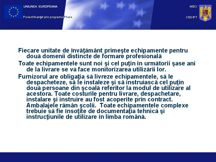 MECI Proiect finanţat prin programul Phare CNDIPT Fiecare unitate de învăţământ primeşte echipamente pentru