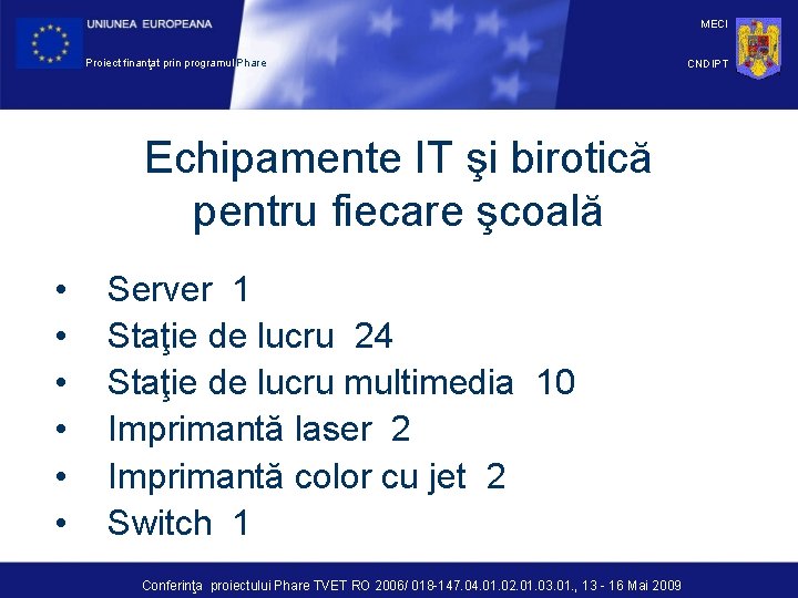 MECI Proiect finanţat prin programul Phare Echipamente IT şi birotică pentru fiecare şcoală •