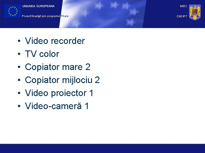 MECI Proiect finanţat prin programul Phare • • • Video recorder TV color Copiator