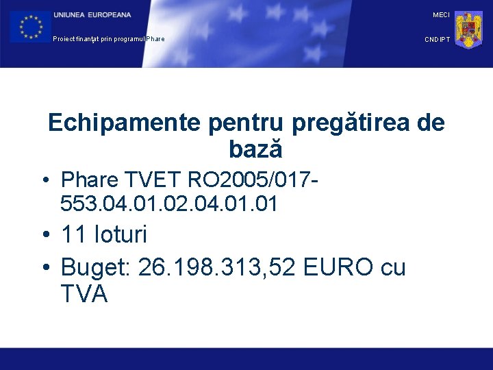 MECI Proiect finanţat prin programul Phare CNDIPT Echipamente pentru pregătirea de bază • Phare