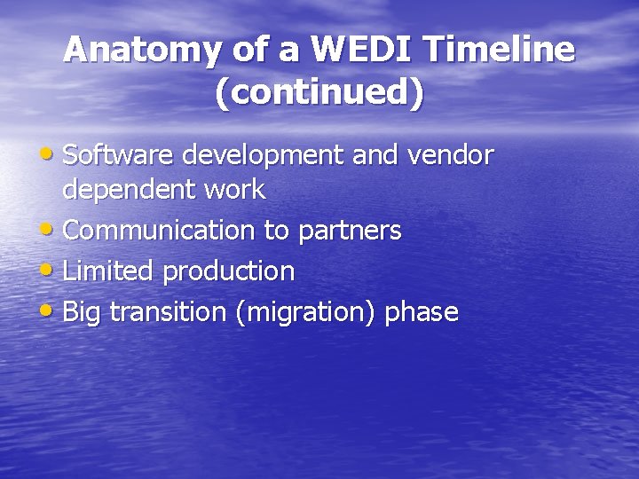 Anatomy of a WEDI Timeline (continued) • Software development and vendor dependent work • Anatomy of a WEDI Timeline (continued) • Software development and vendor dependent work •