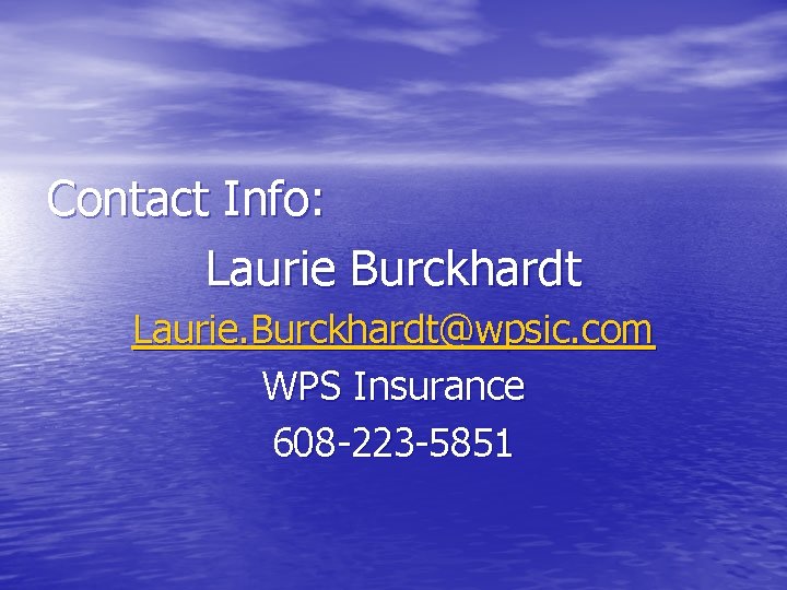 Contact Info: Laurie Burckhardt Laurie. Burckhardt@wpsic. com WPS Insurance 608 -223 -5851 Contact Info: Laurie Burckhardt Laurie. Burckhardt@wpsic. com WPS Insurance 608 -223 -5851