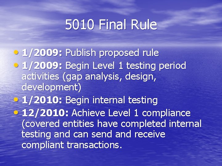 5010 Final Rule • 1/2009: Publish proposed rule • 1/2009: Begin Level 1 testing 5010 Final Rule • 1/2009: Publish proposed rule • 1/2009: Begin Level 1 testing