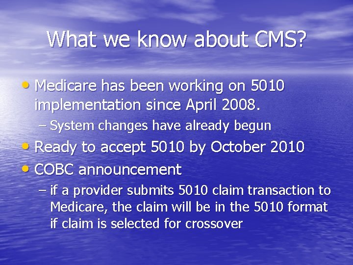 What we know about CMS? • Medicare has been working on 5010 implementation since What we know about CMS? • Medicare has been working on 5010 implementation since