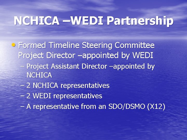 NCHICA –WEDI Partnership • Formed Timeline Steering Committee Project Director –appointed by WEDI – NCHICA –WEDI Partnership • Formed Timeline Steering Committee Project Director –appointed by WEDI –