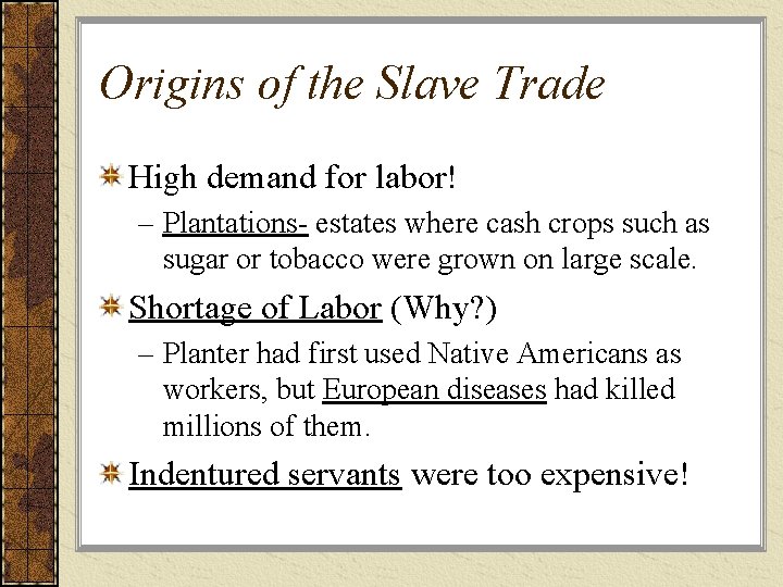 Origins of the Slave Trade High demand for labor! – Plantations- estates where cash