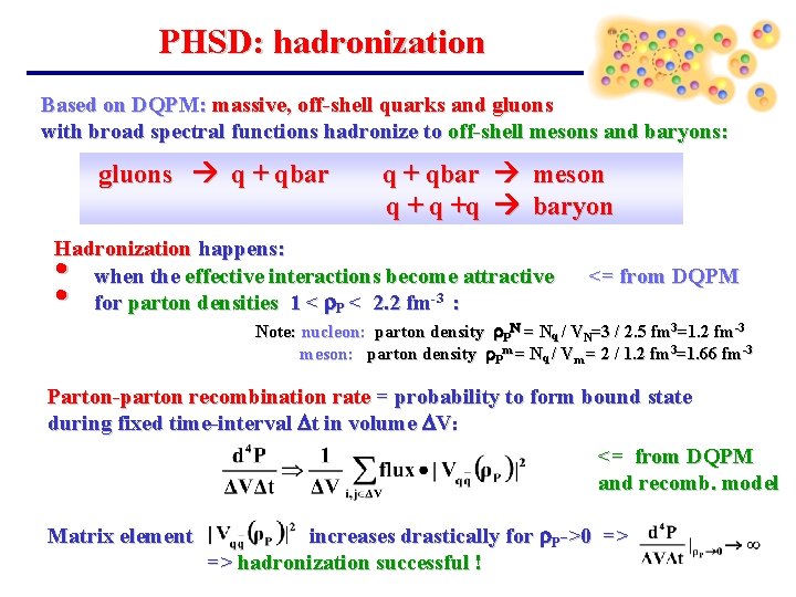 PHSD: hadronization Based on DQPM: massive, off-shell quarks and gluons with broad spectral functions PHSD: hadronization Based on DQPM: massive, off-shell quarks and gluons with broad spectral functions
