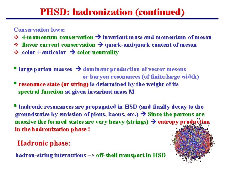 PHSD: hadronization (continued) Conservation lows: v 4 -momentum conservation invariant mass and momentum of PHSD: hadronization (continued) Conservation lows: v 4 -momentum conservation invariant mass and momentum of