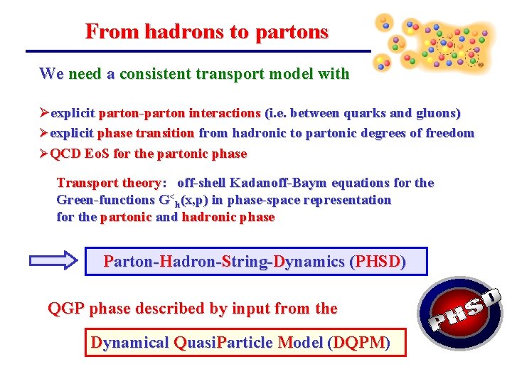 From hadrons to partons We need a consistent transport model with Øexplicit parton-parton interactions From hadrons to partons We need a consistent transport model with Øexplicit parton-parton interactions