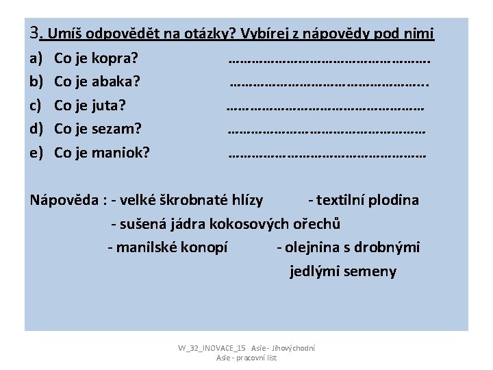 3. Umíš odpovědět na otázky? Vybírej z nápovědy pod nimi a) b) c) d)