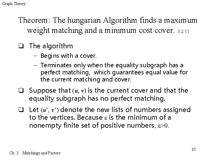 Graph Theory Theorem: The hungarian Algorithm finds a maximum weight matching and a minimum