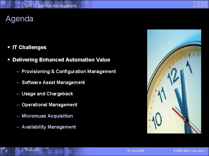 IBM IT Service Management Agenda § IT Challenges § Delivering Enhanced Automation Value –
