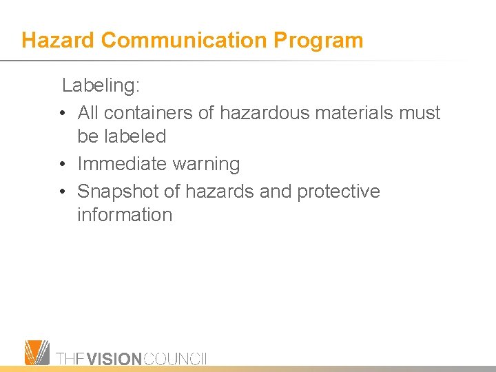 Hazard Communication Program Labeling: • All containers of hazardous materials must be labeled •