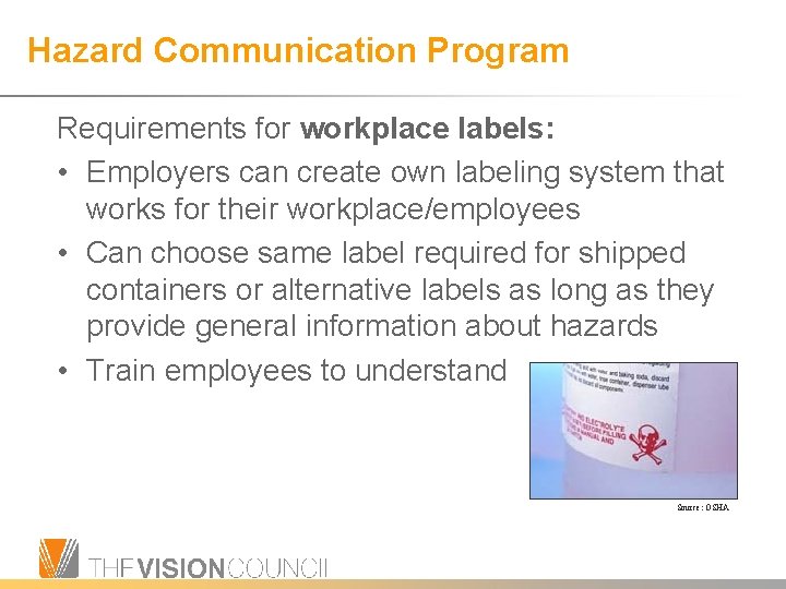 Hazard Communication Program Requirements for workplace labels: • Employers can create own labeling system