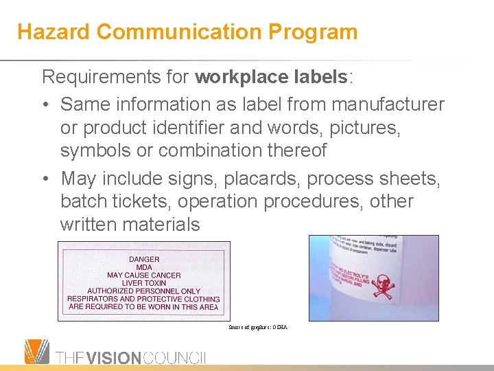 Hazard Communication Program Requirements for workplace labels: • Same information as label from manufacturer