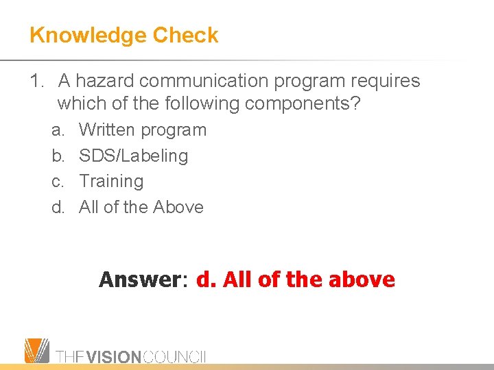 Knowledge Check 1. A hazard communication program requires which of the following components? a.