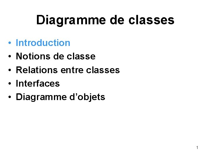 Diagramme de classes • • • Introduction Notions de classe Relations entre classes Interfaces Diagramme de classes • • • Introduction Notions de classe Relations entre classes Interfaces