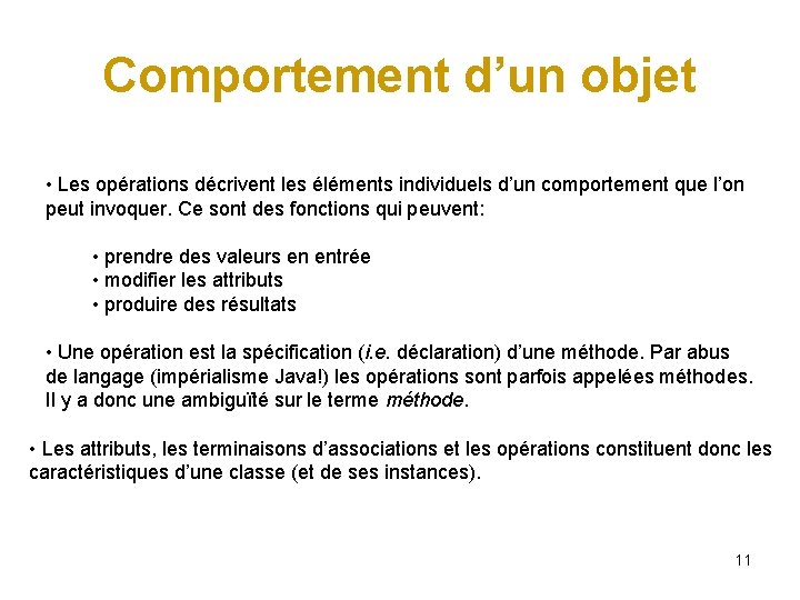Comportement d’un objet • Les opérations décrivent les éléments individuels d’un comportement que l’on Comportement d’un objet • Les opérations décrivent les éléments individuels d’un comportement que l’on