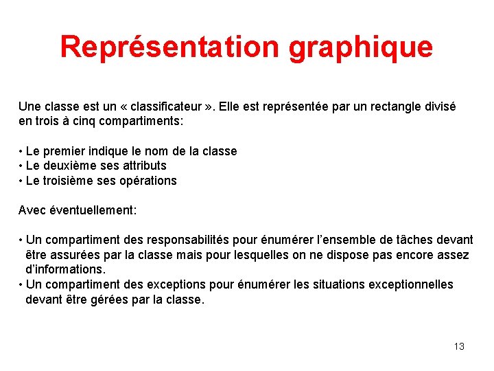 Représentation graphique Une classe est un « classificateur » . Elle est représentée par Représentation graphique Une classe est un « classificateur » . Elle est représentée par