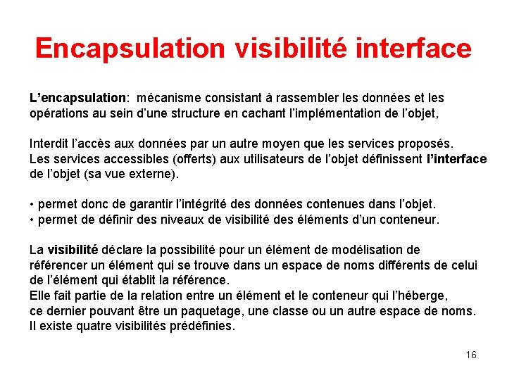 Encapsulation visibilité interface L’encapsulation: mécanisme consistant à rassembler les données et les opérations au Encapsulation visibilité interface L’encapsulation: mécanisme consistant à rassembler les données et les opérations au