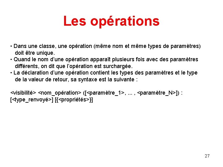 Les opérations • Dans une classe, une opération (même nom et même types de Les opérations • Dans une classe, une opération (même nom et même types de