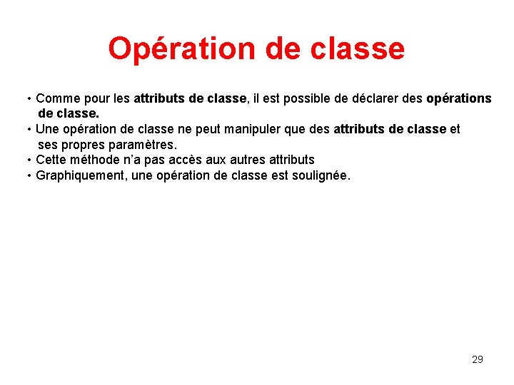Opération de classe • Comme pour les attributs de classe, il est possible de Opération de classe • Comme pour les attributs de classe, il est possible de