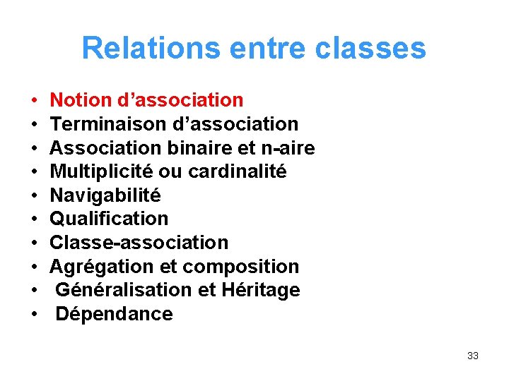 Relations entre classes • • • Notion d’association Terminaison d’association Association binaire et n-aire Relations entre classes • • • Notion d’association Terminaison d’association Association binaire et n-aire