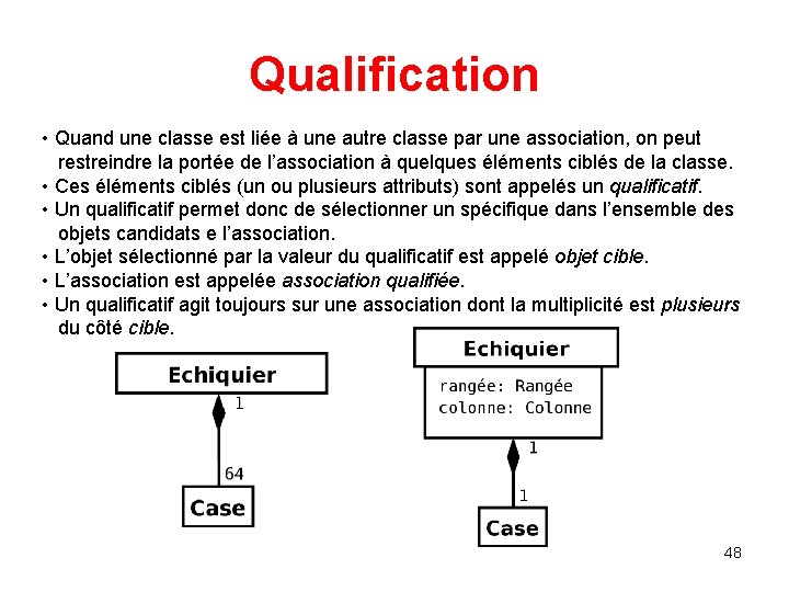 Qualification • Quand une classe est liée à une autre classe par une association, Qualification • Quand une classe est liée à une autre classe par une association,