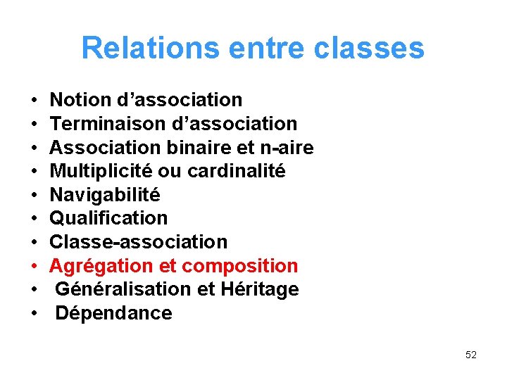 Relations entre classes • • • Notion d’association Terminaison d’association Association binaire et n-aire Relations entre classes • • • Notion d’association Terminaison d’association Association binaire et n-aire