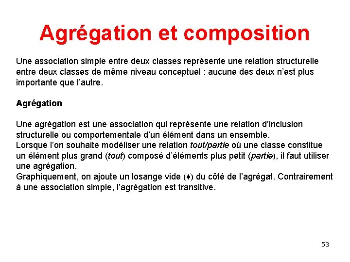Agrégation et composition Une association simple entre deux classes représente une relation structurelle entre Agrégation et composition Une association simple entre deux classes représente une relation structurelle entre