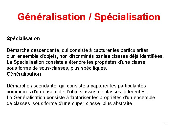 Généralisation / Spécialisation Démarche descendante, qui consiste à capturer les particularités d'un ensemble d'objets, Généralisation / Spécialisation Démarche descendante, qui consiste à capturer les particularités d'un ensemble d'objets,