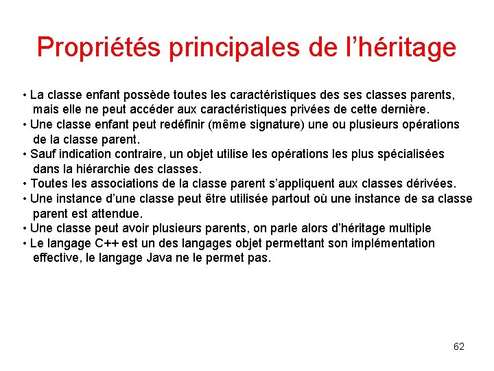 Propriétés principales de l’héritage • La classe enfant possède toutes les caractéristiques des ses Propriétés principales de l’héritage • La classe enfant possède toutes les caractéristiques des ses