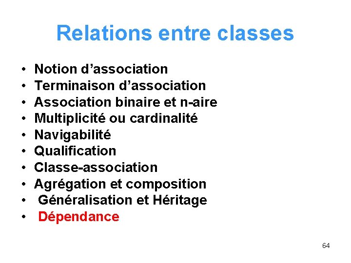 Relations entre classes • • • Notion d’association Terminaison d’association Association binaire et n-aire Relations entre classes • • • Notion d’association Terminaison d’association Association binaire et n-aire
