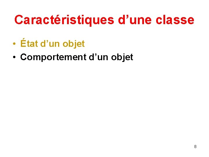 Caractéristiques d’une classe • État d’un objet • Comportement d’un objet 8 Caractéristiques d’une classe • État d’un objet • Comportement d’un objet 8