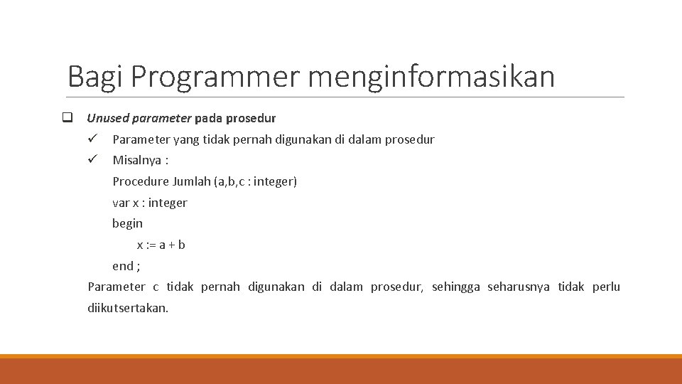 Bagi Programmer menginformasikan q Unused parameter pada prosedur ü Parameter yang tidak pernah digunakan