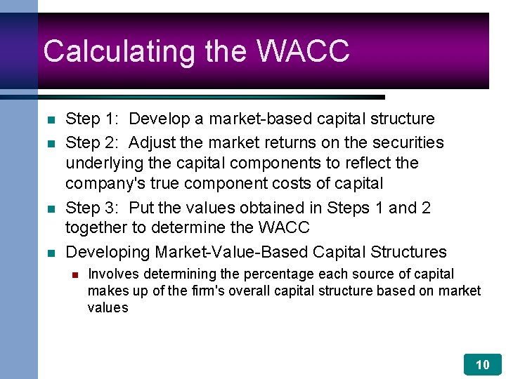 Calculating the WACC n n Step 1: Develop a market-based capital structure Step 2: