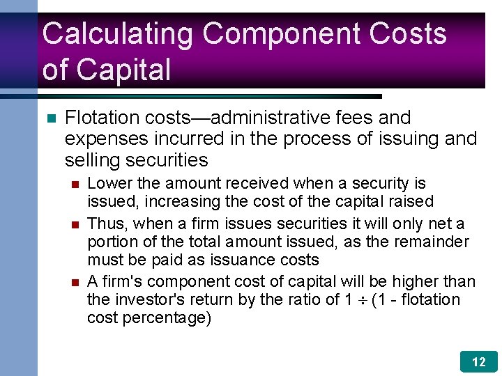 Calculating Component Costs of Capital n Flotation costs—administrative fees and expenses incurred in the